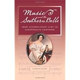 Music and the Southern Belle: From Accomplished Lady to Confederate Composer