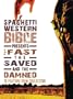 Spaghetti Western Bible Presents The Fast, The Saved, and The Damned