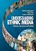Understanding Ethnic Media