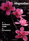 Magnolias: A Gardener s Guide