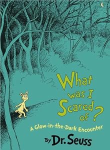 What Was I Scared Of?: A Glow-in-the Dark Encounter (Classic Seuss) by Dr. Seuss