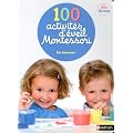 100 activit�s d'�veil Montessori : Pour accompagner l'enfant dans sa d�couverte du monde