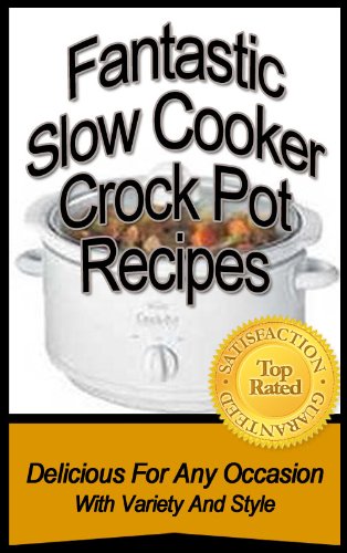 Fantastic Slow Cooker Crock Pot Recipes (Specialty Foods Collection)
