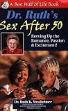 Dr. Ruth's Sex After 50: Revving up the Romance, Passion & Excitement! (The Best Half of Life)