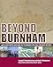 Beyond Burnham: An Illustrated History of Planning for the Chicago Region
