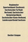 Produkt-Bild: Regionaler Sportverband (Sachsen): Sachsischer Fussball-Verband, Sachsischer Bergsteigerbund, Sachsischer Kanu-Verband, Landessportbund Sachsen