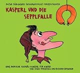 Kasperl und die Sepplfalle: Doctor D&ouml;blingers geschmackvolles Kasperltheater - Ein bayrisches Kasperlh&ouml;rspiel f&uuml;r Kinder ab 5 Jahren, wobei die Erwachsenen durchaus mitlachen k&ouml;nnen - Richard Oehmann, Josef Parzefall