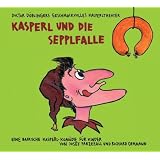 Kasperl und die Sepplfalle: Doctor D�blingers geschmackvolles Kasperltheater. Ein bayrisches Kasperlh�rspiel f�r Kinder ab 5 Jahren, wobei die Erwachsenen durchaus mitlachen k�nnenvon "Richard Oehmann"