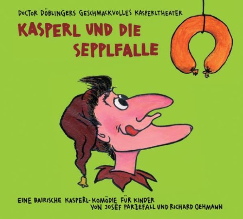 Produkt-Bild: Kasperl und die Sepplfalle: Doctor D&ouml;blingers geschmackvolles Kasperltheater. Ein bayrisches Kasperlh&ouml;rspiel f&uuml;r Kinder ab 5 Jahren, wobei die Erwachsenen durchaus mitlachen k&ouml;nnen