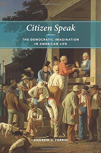 Citizen Speak: The Democratic Imagination in American Life (Morality and Society Series)