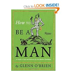 How To Be a Man: A Guide To Style and Behavior For The Modern Gentleman