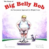 The Story of Big Belly Bob: An Uncommon Approach to Weight Loss