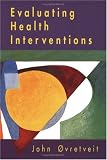 Evaluating Health Interventions: An Introduction to Evaluation of Heatlh Treatments, Services, Policies and Organizational Interventions