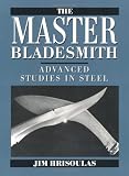 The Master Bladesmith: Advanced Studies In Steel