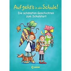 Auf geht's in die Schule!: Die sch�nsten Geschichten zum Schulstart