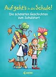 Auf geht's in die Schule!: Die sch�nsten Geschichten zum Schulstart