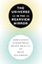 The Universe in the Rearview Mirror: How Hidden Symmetries Shape Reality