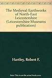 The medieval earthworks of north-east Leicestershire