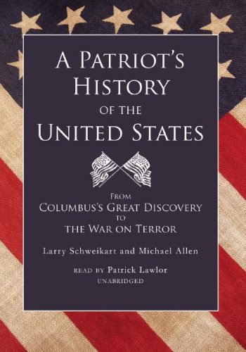 A Patriot s History of the United States: From Columbus s Great Discovery to the War on Terror