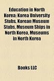 Education in North Korea: Korea University Stubs, Korean Museum Stubs, Museum Ships in North Korea, Museums in North Korea