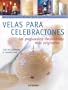 Velas Para Celebraciones: Las Propuestas Decorativas Mas Originales [With Patterns] (Spanish Edition)