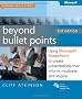 Beyond Bullet Points: Using Microsoft PowerPoint to Create Presentations That Inform, Motivate, and Inspire