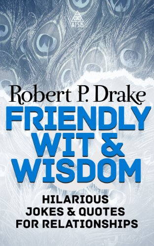 Friendly Wit and Wisdom: Hilarious Jokes and Quotes For Relationships (Wit & Wisdom Book 4)