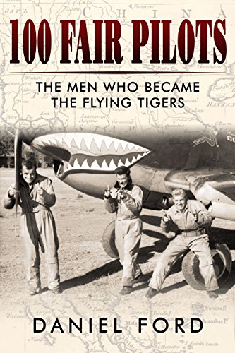 100 Fair Pilots: The Men Who Became the Flying Tigers (Tales of the Flying Tigers Book 3)