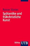 Produkt-Bild: Sp&auml;tantike und fr&uuml;hchristliche Kunst: Eine Einf&uuml;hrung in die Christliche Arch&auml;ologie
