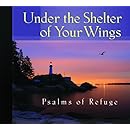 Under the Shelter of Your Wings Songs of Refuge