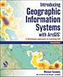 Introducing Geographic Information Systems with ArcGIS: A Workbook Approach to Learning GIS