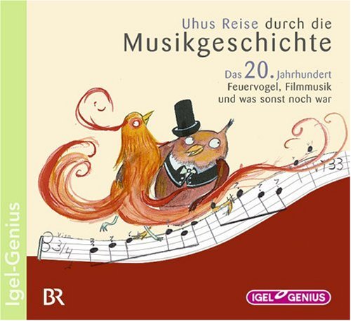 Uhus Reise durch die Musikgeschichte - Das 20. Jahrhundert. Feuervogel Filmmusik und was sonst noch war Uhus Reise durch die Musikgeschichte - Das 20. Jahrhundert. Feuervogel Filmmusik und was sonst noch war