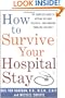 How to Survive Your Hospital Stay: The Complete Guide to Getting the Care You Need--And Avoiding Problems You Don't (Lynn Sonberg Books)