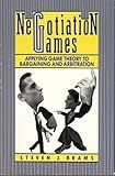 Negotiation games : applying game theory to bargaining and arbitration