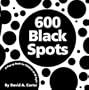 600 Black Spots: A Pop-up Book for Children of All Ages