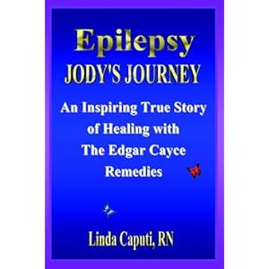 Epilepsy - Jody's Journey: An Inspiring True Story of Healing with The Edgar Cayce