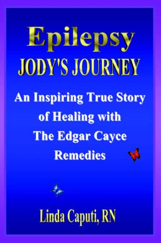 Epilepsy - Jody's Journey: An Inspiring True Story of Healing with The Edgar Cayce