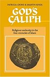 God's Caliph: Religious Authority in the First Centuries of Islam (University of Cambridge Oriental Publications)