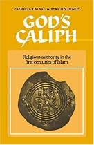God's Caliph: Religious Authority in the First Centuries of Islam (University of Cambridge Oriental Publications)