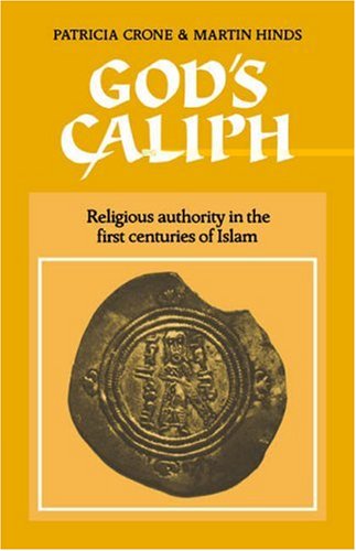 God's Caliph: Religious Authority in the First Centuries of Islam (University of Cambridge Oriental Publications)