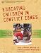 Educating Children in Conflict Zones: Research, Policy and Practice for Systemic Change - a Tribute to Jackie Kirk (International Perspectives on Education Reform)