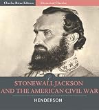 Stonewall Jackson and the American Civil War (Illustrated)