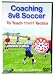 Coaching 8v8 Soccer To Teach 11v11 Tactics DVD