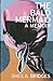 The Bald Mermaid: A Memoir