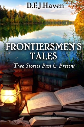 Frontiersmen's Tales: Two Stories Past & Present, by D.E.J. Haven