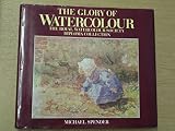 The glory of watercolour : the Royal Watercolour Society diploma collection