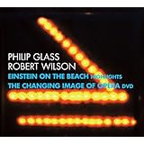 Glass / Wilson: Einstein on the Beach, Highlights / Changing Image of Opera