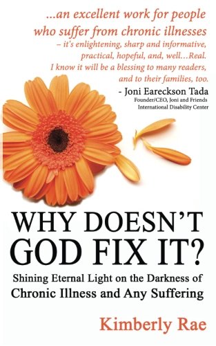 Why Doesn't God Fix It?: Shining Eternal Light on the Darkness of Chronic Illness (Sick & Tired Series)