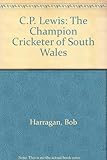 C.P. Lewis : the champion cricketer of South Wales