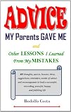 Advice My Parents Gave Me: and Other Lessons I Learned From My Mistakes
